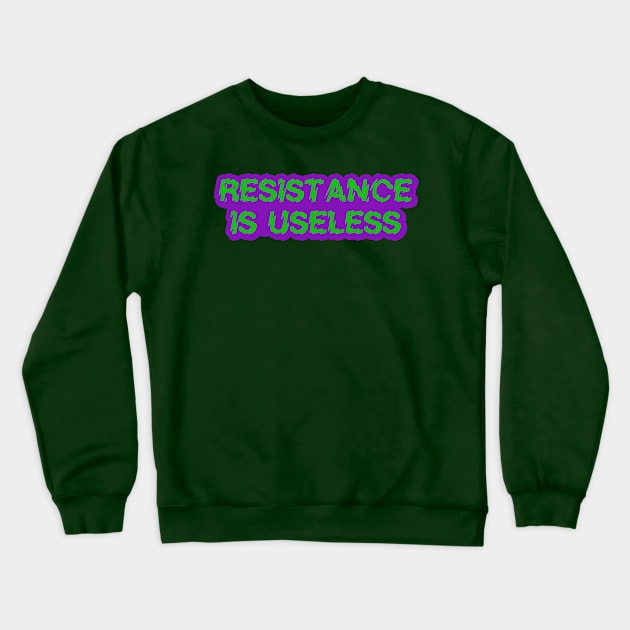 Resistance Is Useless Crewneck Sweatshirt by Stupiditee